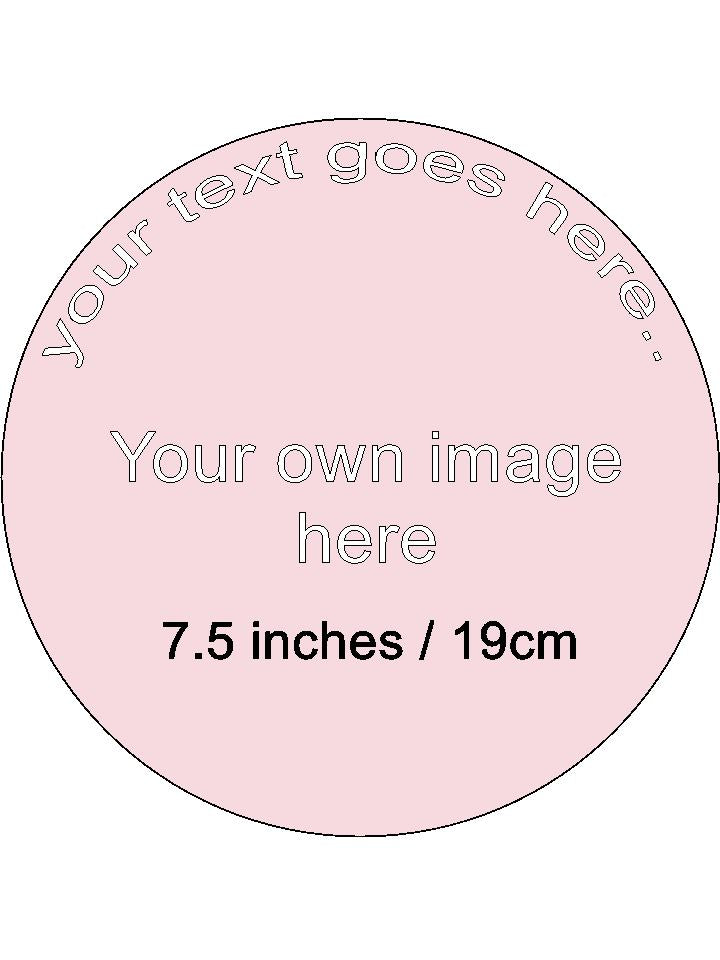 Your own Image and Text Personalised Edible Printed Cake Topper Round Icing Sheet 7.5"