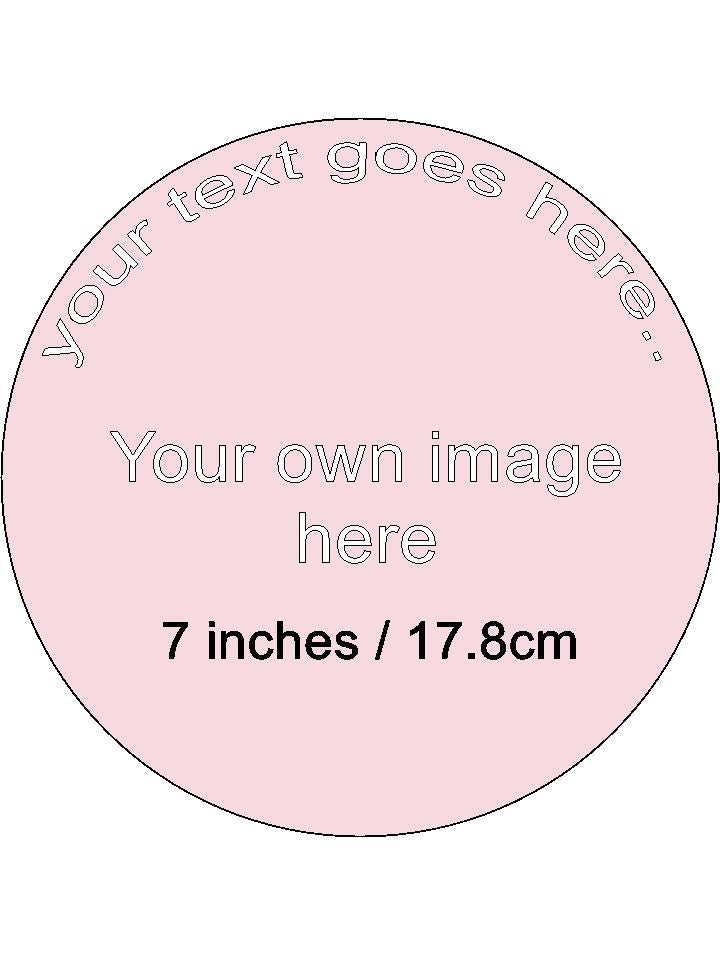 Your own Image and Text Personalised Edible Printed Cake Topper Round Icing Sheet 7"