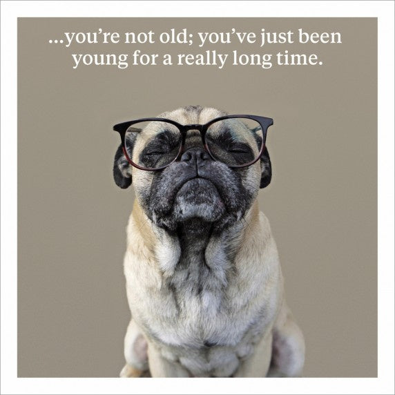 You're not old; you've just been young for a really long time Greeting Card & Envelope