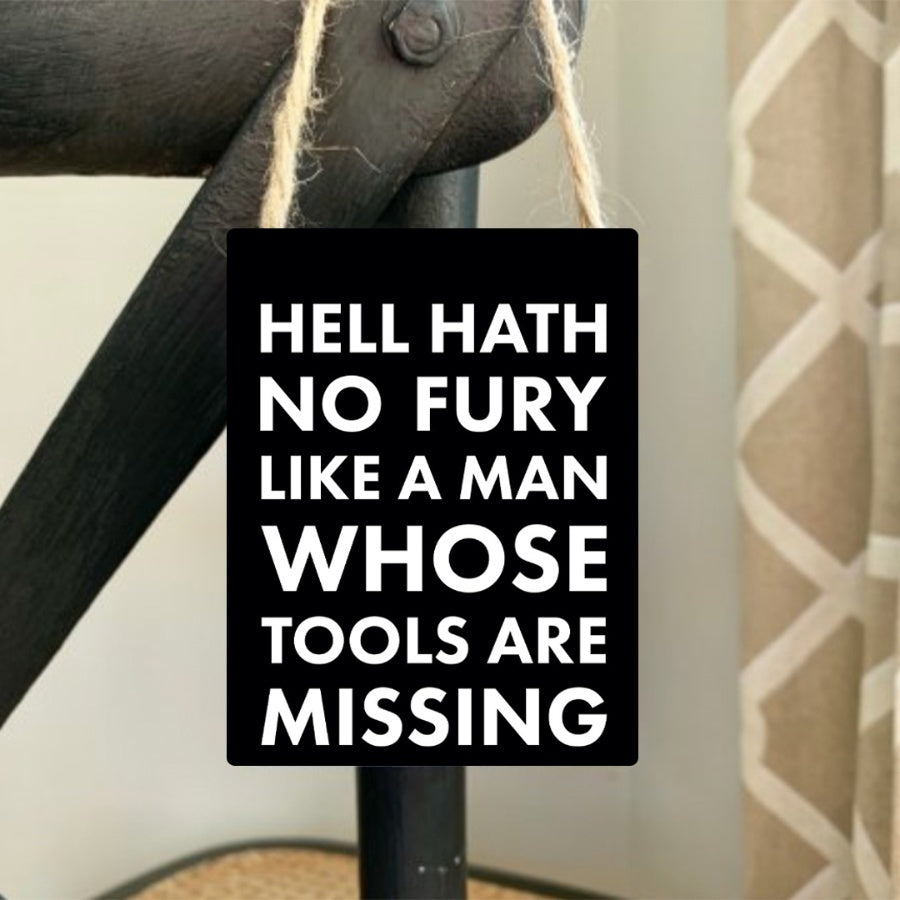 Metal Decorative Hanging Mini Sign - Hell Hath no Fury Like a Man Whose Tools are Missing