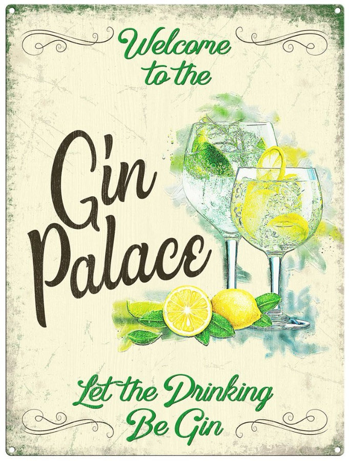 Metal Decorative Sign - Welcome to the Gin Palace Let the Drinking Begin