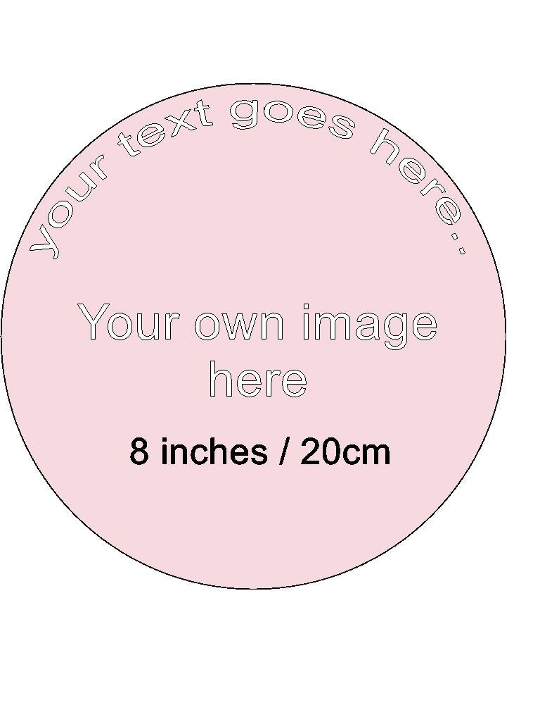 Your own Image and Text Personalised Edible Printed Cake Topper Round Icing Sheet 8"