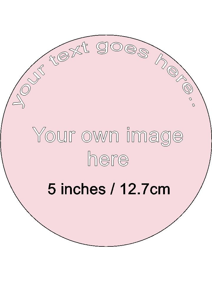 Your own Image and Text Personalised Edible Printed Cake Topper Round Icing Sheet 5"