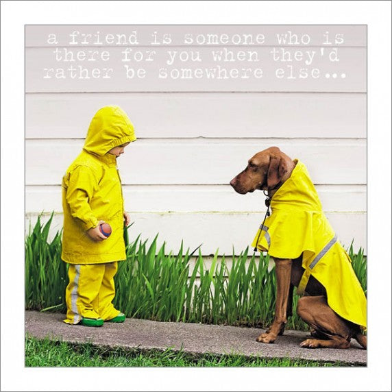 Greeting Card with Envelope - a friend is someone who is there for you when they'd rather be somewhere else - The Cooks Cupboard Ltd