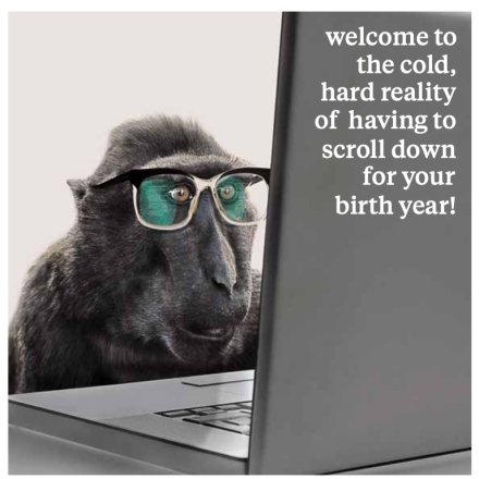 Greeting Card with Envelope - Welcome to the cold, hard reality of having to scroll down for your birth year!