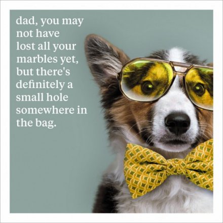 Dad, you may have lost all your marbles yet, but there's definitely a small home somewhere in the bag Humorous Greeting Card